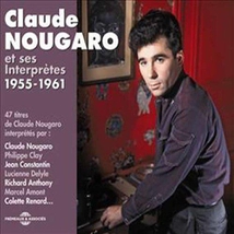 CLAUDE NOUGARO ET SES INTERPRÈTES 1955-1961