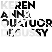 KEREN ANN & QUATUOR DEBUSSY