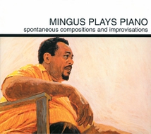 MINGUS PLAYS PIANO - SPONTANEOUS COMPOSITIONS AND IMPROVISAT