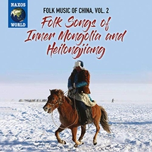 FOLK MUSIC OF CHINA 2: FOLK SONGS OF INNER MONGOLIA & HEILON