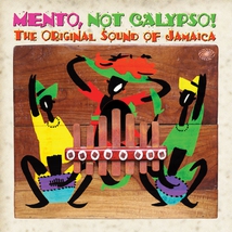 MENTO, NOT CALYPSO! THE ORIGINAL SOUND OF JAMAICA