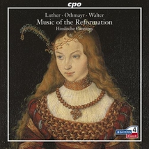 MUSIC OF THE REFORMATION (LUTHER/ OTHMAYR/ WALTER)