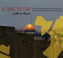 A TIME TO CRY. A LAMENT OVER JERUSALEM