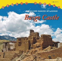 BASGO CASTLE: SONGS AND DANCES OF LADAKH