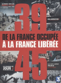 39-45 DE LA FRANCE OCCUPÉE À LA FRANCE LIBÉRÉE