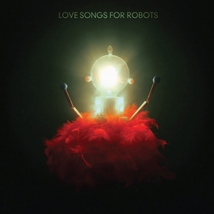 LOVE SONGS FOR ROBOTS
