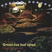 GREEN TEA LEAF SALAD: FLAVORS OF BURMESE MUSIC