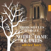 LATRY - TROIS SIÈCLES D'ORGUE À NOTRE-DAME DE PARIS