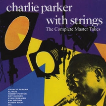 CHARLIE PARKER WITH STRINGS: THE MASTER TAKES