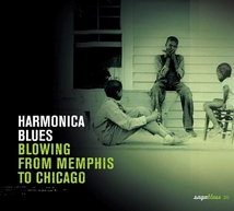 HARMONICA BLUES: BLOWING FROM MEMPHIS TO CHICAGO