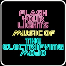 FLASH YOUR LIGHTS (MUSIC OF THE ELECTRIFYNG MOJO)
