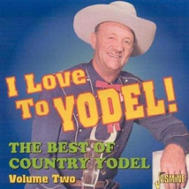 I LOVE TO YODEL! THE BEST OF COUNTRY YODEL VOL.2