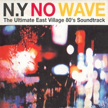 N.Y NO WAVE (THE ULTIMATE EAST VILLAGE 80'S SOUNDTRACK)