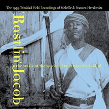 RASTLIN' JACOB: MUSIC OF THE SPIRITUAL BAPTISTS OF TRINIDAD