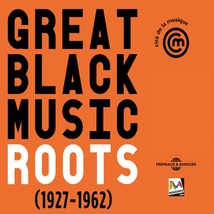 GREAT BLACK MUSIC ROOTS (1927-1962)
