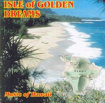 ISLE OF GOLDEN DREAMS: MUSIC OF HAWAII