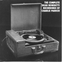 COMPLETE DEAN BENEDETTI RECORDINGS OF CHARLIE PARKER V-VII
