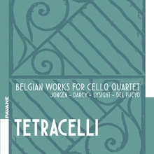 TETRACELLI - BELGIAN WORKS FOR CELLO QUARTET