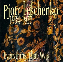 PIOTR LESCHENKO 1934-1937: EVERYTHING THAT WAS