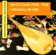 EMOTIONS FOR THE WEISHUI RIVER: INSTRUMENTAL MUS. FROM CHINA
