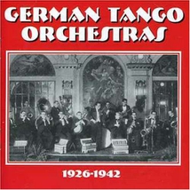 GERMAN TANGO ORCHESTRAS 1926-1942