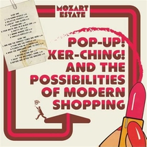 POP-UP! KER-CHING AND THE POSSIBILITIES OF MODERN SHOPPING