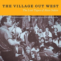 THE VILLAGE OUT WEST. THE LOST TAPES OF ALAN OAKES