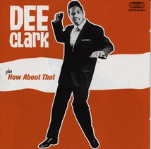 DEE CLARK + HOW ABOUT THAT