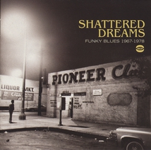 SHATTERED DREAMS (FUNKY BLUES 1967-1978)