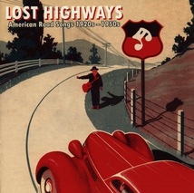 LOST HIGHWAYS (AMERICAN ROAD SONGS 1920S-1950S)