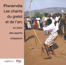 RWANDA: LES CHANTS DU GRELOT ET DE L'ARC