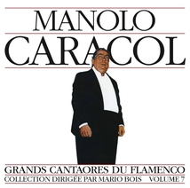 GRANDS CANTAORES DU FLAMENCO VOL.7: MANOLO CARACOL