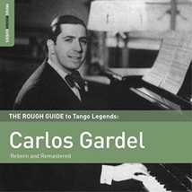 THE ROUGH GUIDE TO TANGO LEGENDS: CARLOS GARDEL