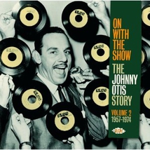 THE JOHNNY OTIS STORY VOL.2 - 1957-1974 (ON WITH THE SHOW)