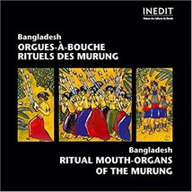 BANGLADESH: ORGUES-À-BOUCHE, RITUEL DES MURUNG
