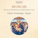 RICERCARI - THE ART OF THE RICERCAR IN 16TH CENTURY ITALY