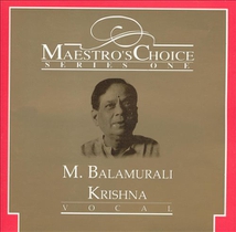 MAESTRO'S CHOICE: M. BALAMURALI KRISHNA, VOCAL
