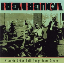 REMBETICA: HISTORIC URBAN FOLK SONGS FROM GREECE