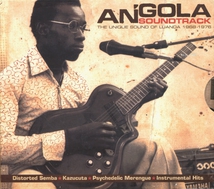 ANGOLA SOUNDTRACK - THE UNIQUE SOUND OF LUANDA 1968-1976