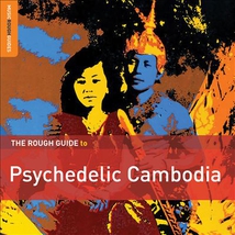 THE ROUGH GUIDE TO PSYCHEDELIC CAMBODIA (+BONUS CD)