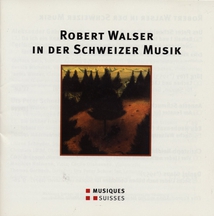 ROBERT WALSER IN DER SCHWEIZER MUSIK (SCHNEIDER/ FREY/ SCHMU