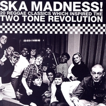 SKA MADNESS! (20 REGGAE CLASSICS WICH INSPIRED THE TWO TONE)