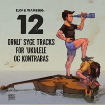 12 ORNLI' SYGE TRACKS FOR 'UKULELE OG KONTRABAS