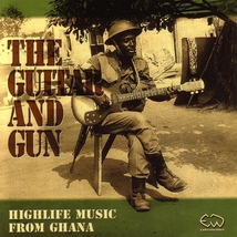 GUITAR AND GUN: HIGHLIFE MUSIC FROM GHANA