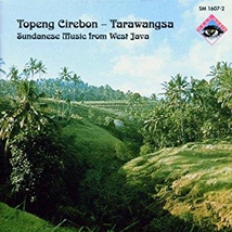 TOPENG CIREBON - TARAWANGSA: SUNDANESE MUSIC FROM WEST JAVA