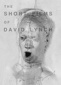THE SHORT FILMS OF DAVID LYNCH