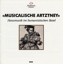 MUSICALISCHE ARTZTNEY - HAUSMUSIK IM HUMANISTISCHEN BASEL