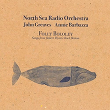 FOLLY BOLOLEY: SONGS FROM ROBERT WYATT'S ROCK BOTTOM