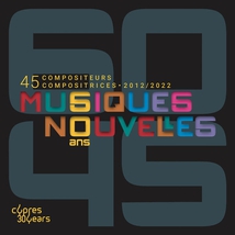 MUSIQUES NOUVELLES - 60 ANS - 45 COMPOSITEURS COMPOSITRICES
