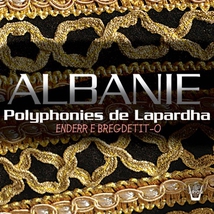 ALBANIE: POLYPHONIES DE LAPARDHA. ENDERR E BREGDETIT-O